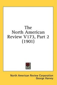 The North American Review V173, Part 2 (1901)