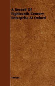A Record Of Eighteenth-Century Enterprise At Oxford