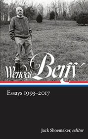 Wendell Berry: Essays 1993-2017 (LOA #317) (Library of America Wendell Berry Edition)