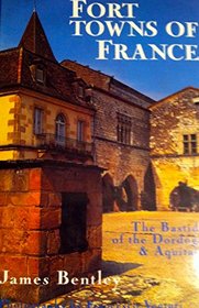 Fort Towns of France: The Bastides of the Dordogne and Aquitaine