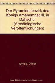 Der Pyramidenbezirk des Konigs Amenemhet III. in Dahschur (Archaologische Veroffentlichungen) (German Edition)