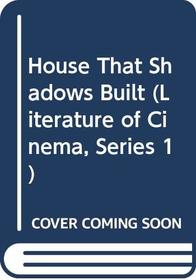 House That Shadows Built (Literature of Cinema, Series 1)