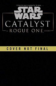 Catalyst (Star Wars): A Rogue One Story