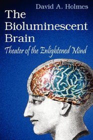 The Bioluminescent Brain: Theater of the Enlightened Mind