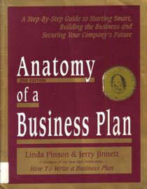 Anatomy of a Business Plan: A Step-By-Step Guide to Starting Smart, Building the Business and Securing Your Company's Future (2nd Edition)