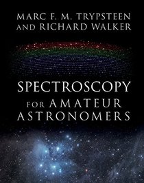 Spectroscopy for Amateur Astronomers: Recording, Processing, Analysis and Interpretation