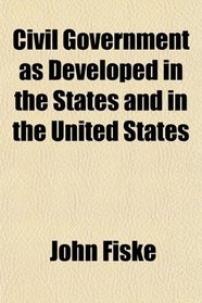Civil Government as Developed in the States and in the United States