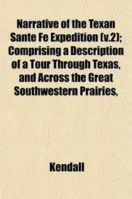 Narrative of the Texan Sante F Expedition (v.2); Comprising a Description of a Tour Through Texas, and Across the Great Southwestern Prairies,