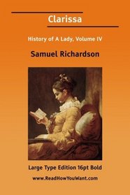 Clarissa: History of a Young Lady, Vol. 4 (Large 16pt Edition)