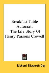 Breakfast Table Autocrat: The Life Story Of Henry Parsons Crowell