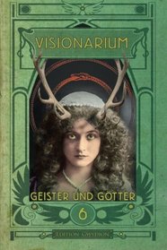 VISIONARIUM 6: Geister und Gtter (Volume 6) (German Edition)