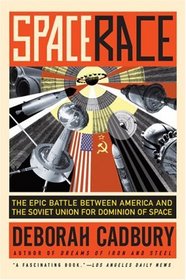 Space Race: The Epic Battle Between America and the Soviet Union for Dominion of Space