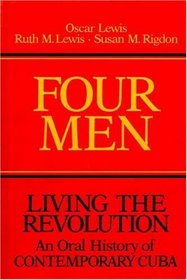 Four Men: Living the Revolution: An Oral History of Contemporary Cuba