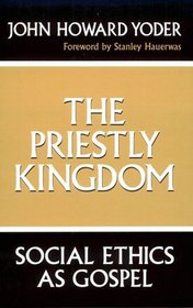 The Priestly Kingdom: Social Ethics As Gospel