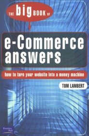 Big Book of E-Commerce Answers: How to Turn Your Website into a Money Machine