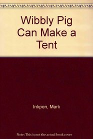 W.Pig Can Make Tent (Wibbly Pig)