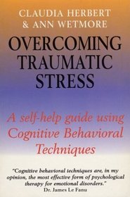 Overcoming Traumatic Stress: A Self-Help Guide to Using Cognitive Behavioral Techniques (Overcoming Series)