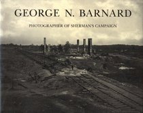 George N. Barnard: Photographer of Sherman's Campaign