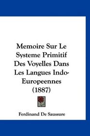 Memoire Sur Le Systeme Primitif Des Voyelles Dans Les Langues Indo-Europeennes (1887) (French Edition)