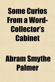 Some Curios From a Word-Collector's Cabinet