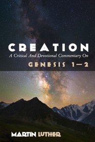 Creation: A Critical And Devotional Commentary on Genesis 1-2