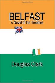 Belfast, A Novel Of The Troubles