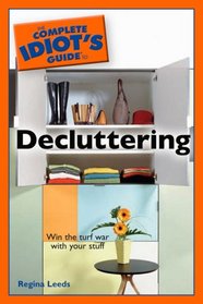 The Complete Idiot's Guide to Decluttering (Complete Idiot's Guide to)