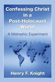 Confessing Christ in a Post-Holocaust World: A Midrashic Experiment