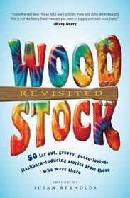 Woodstock Revisited: 50 Far Out, Groovy, Peace-Loving, Flashback-Inducing Stories From Those Who Were There