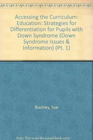 Accessing the Curriculum: Education Pt. 1: Strategies for Differentiation for Pupils with Down Syndrome (Down Syndrome Issues & Information)