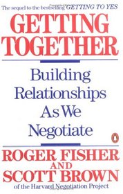 Getting Together : Building Relationships As We Negotiate