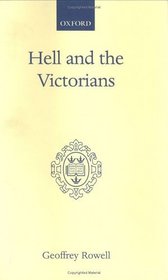 Hell and the Victorians: A Study of the Nineteenth-Century Theological Controversies concerning Eternal Punishment and the Future Life (Oxford Scholarly Classics)