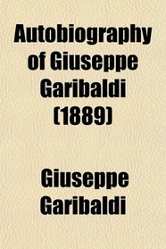 Autobiography of Giuseppe Garibaldi (1889)