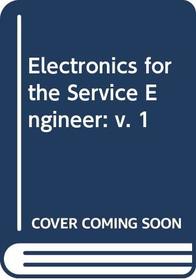 Electronics for the Service Engineer: v. 1