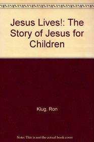 Jesus Lives!: The Story of Jesus for Children