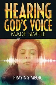 Hearing God's Voice Made Simple (The Kingdom of God Made Simple) (Volume 3)