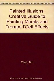Painted Illusions: Creative Guide to Painting Murals and Trompe l'Oeil Effects