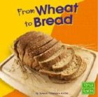 From Wheat to Bread (From Farm to Table)