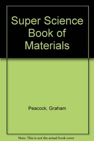 Super Science: the Super Science Book of Materials (Super Science)