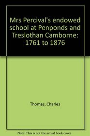 Mrs Percival's endowed school at Penponds and Treslothan Camborne: 1761 to 1876