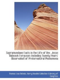 Supramundane Facts in the Life of Rev. Jesse Babcock Ferguson: Including Twenty Years' Observation o