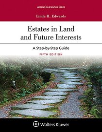 Estates in Land and Future Interests: A Step By Step Guide (Aspen Coursebook)
