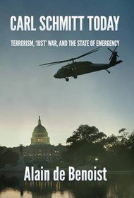 Carl Schmitt Today: Terrorism, Just War, and the State of Emergency