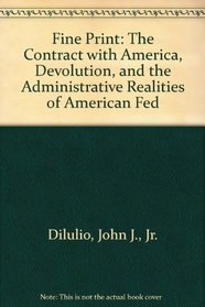 Fine Print: The Contract With America, Devolution, and the Administrative Realities of American Federalism