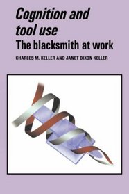 Cognition and Tool Use: The Blacksmith at Work (Learning in Doing: Social, Cognitive, and Computational Perspectives)