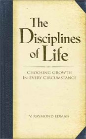 The Disciplines of Life: Choosing Growth in Every Circumstance
