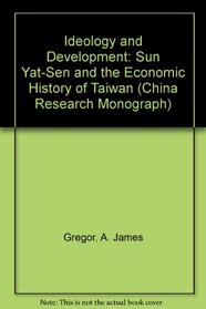 Ideology and Development: Sun Yat-Sen and the Economic History of Taiwan (China Research Monograph)