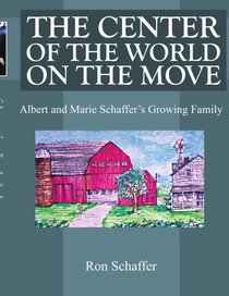 THE CENTER OF THE WORLD ON THE MOVE: Albert and Marie Schaffer's Growing Family