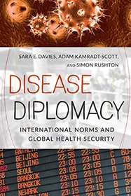 Disease Diplomacy: International Norms and Global Health Security