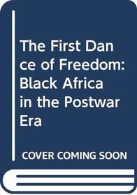 The First Dance of Freedom: Black Africa in the Postwar Era